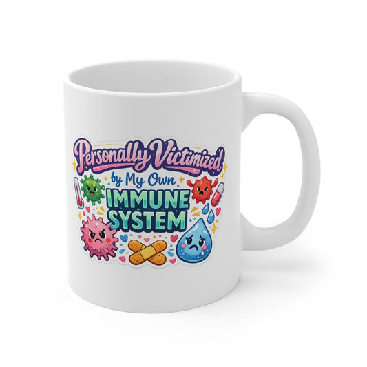 Personally Victimized by My Own Immune System Mug — Funny 11oz Coffee Cup