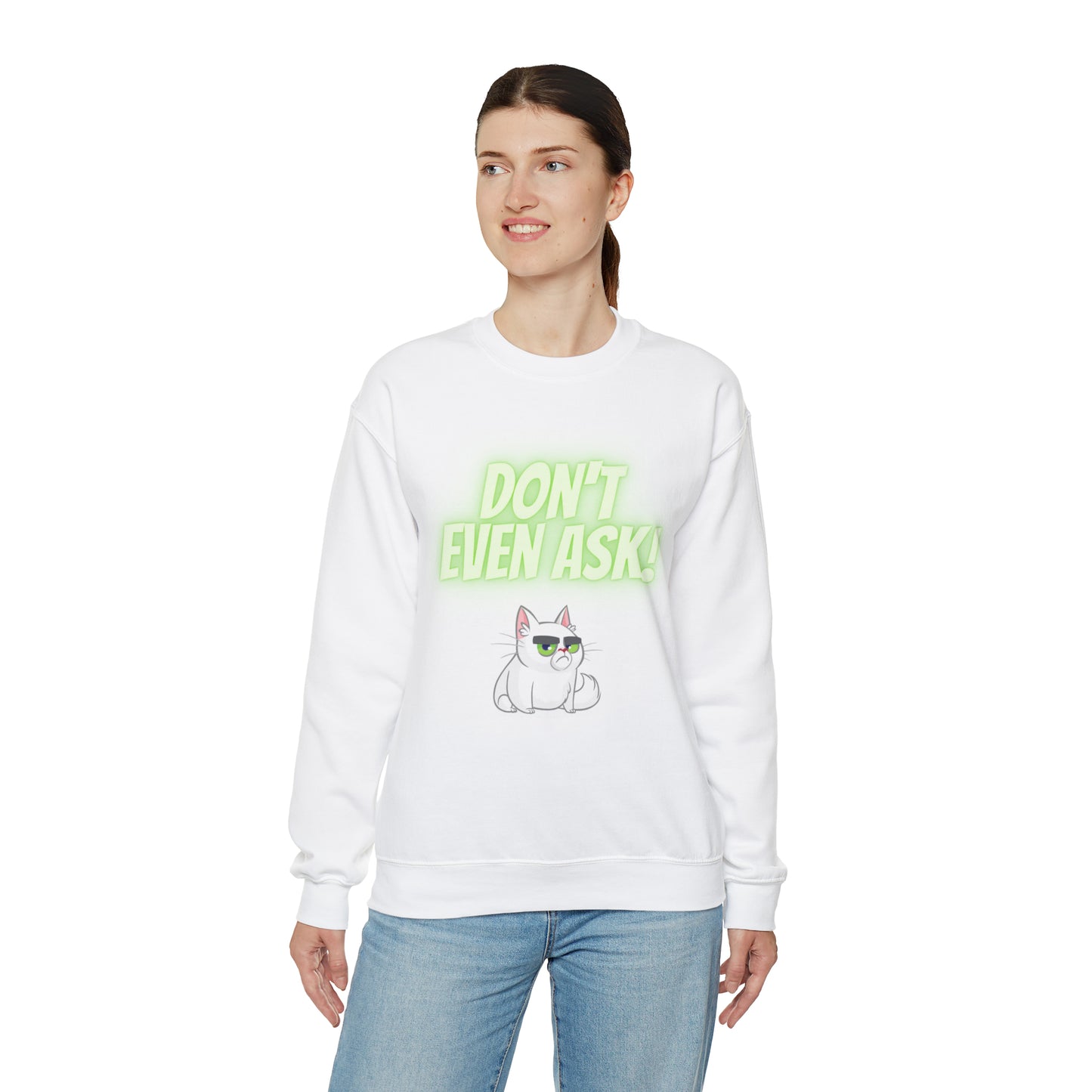 Don't even Ask Cranky Cat Sweatshirt