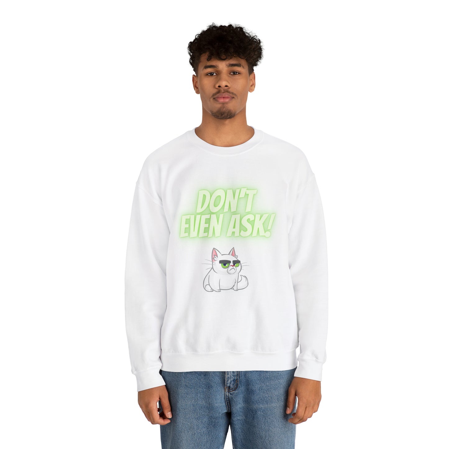 Don't even Ask Cranky Cat Sweatshirt