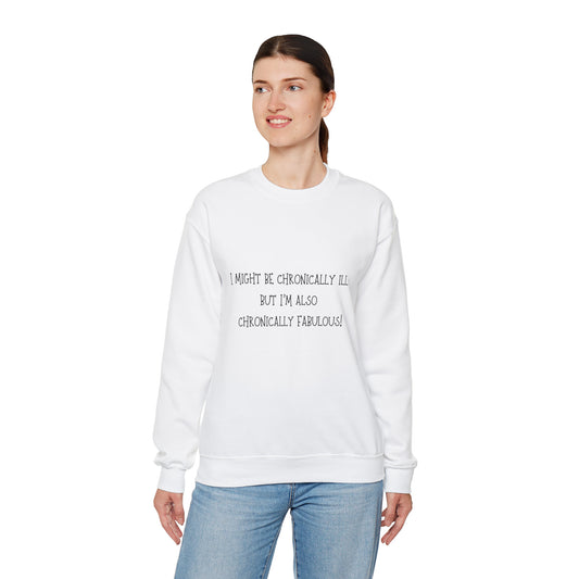 "I Might Be Chronically Ill, But I'm Also Chronically Fabulous!" Sweatshirt