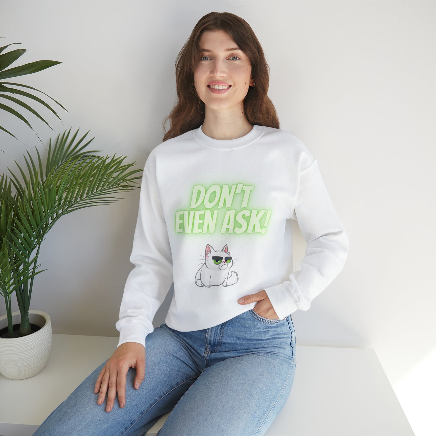 Don't even Ask Cranky Cat Sweatshirt