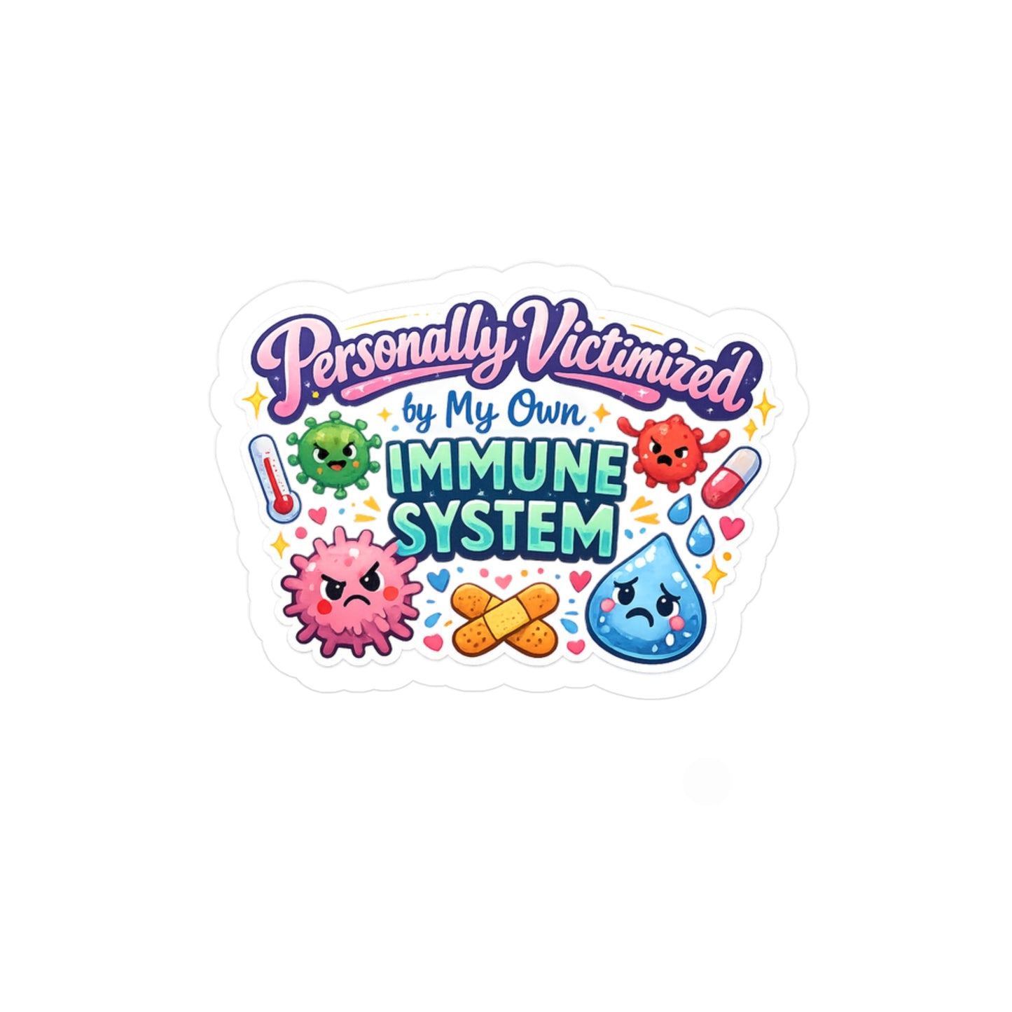 Personally Victimized by My Own Immune System Sticker