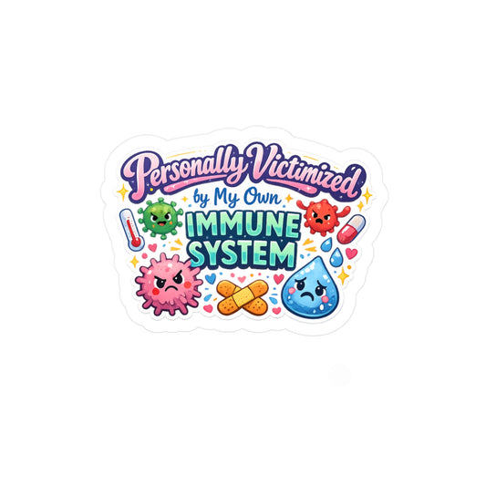 Personally Victimized by My Own Immune System Sticker