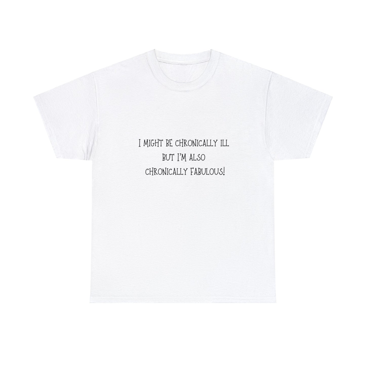 I Might Be Chronically Ill But I’m Also Chronically Fabulous! T-Shirt