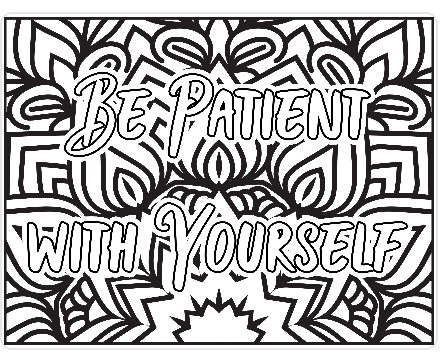 'Be Patient With Yourself' Coloring Page - Digital Download