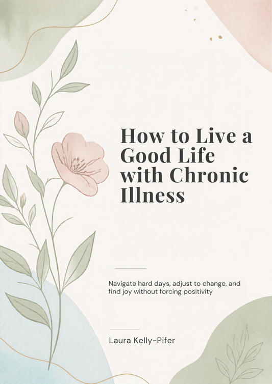 Actual cover of How to Live a Good Life with Chronic Illness by Laura Kelly-Pifer