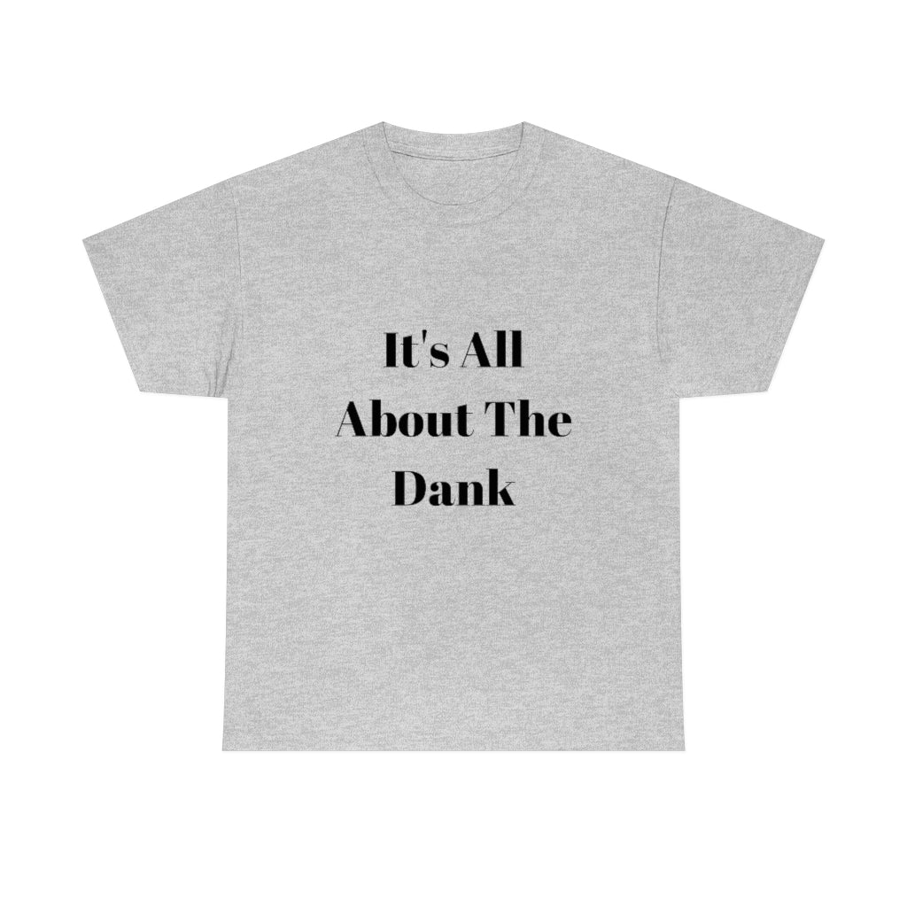 It's All About The Dank Heavy Cotton Tee - The Good Life Vibe