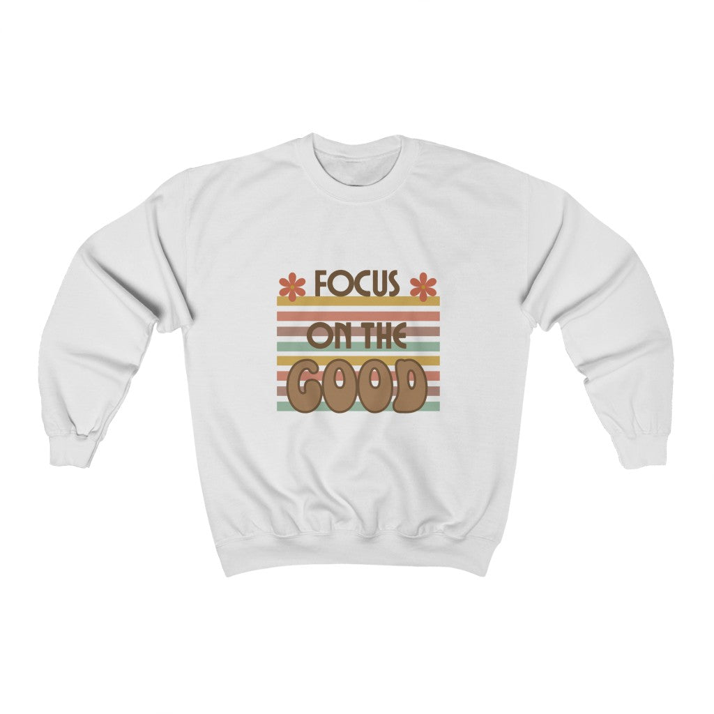 Focus On The Good Sweatshirt Motivational Shirt Positive Message Sweats Good Vibes Retro Trendy Fall Apparel Winter Clothes - The Good Life Vibe