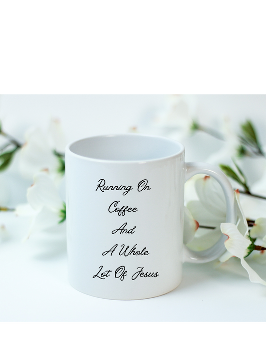 Running On Coffee And A Whole Lot Of Jesus Coffee Cup Mug