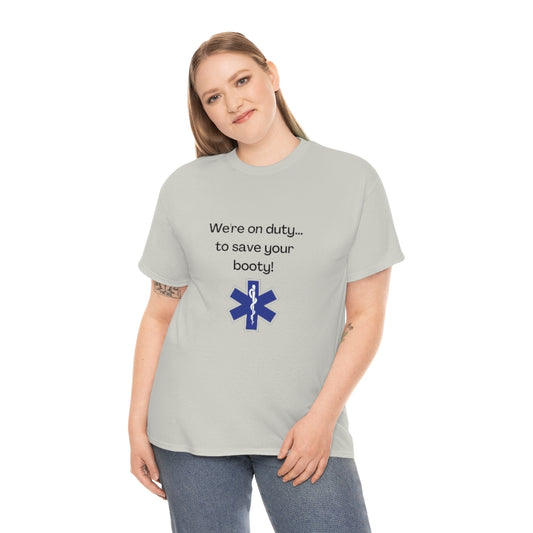 We're On Duty, To Save Your Booty Tee EMT Tshirt, EMS Shirt Funny Medic Tshirt - The Good Life Vibe