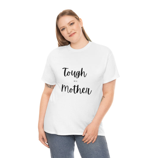 Tough As A Mother Heavy Cotton Tee - The Good Life Vibe