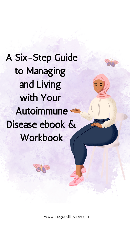 A Six-Step Guide to Managing and Living with Your Autoimmune Disease ebook & Workbook - The Good Life Vibe