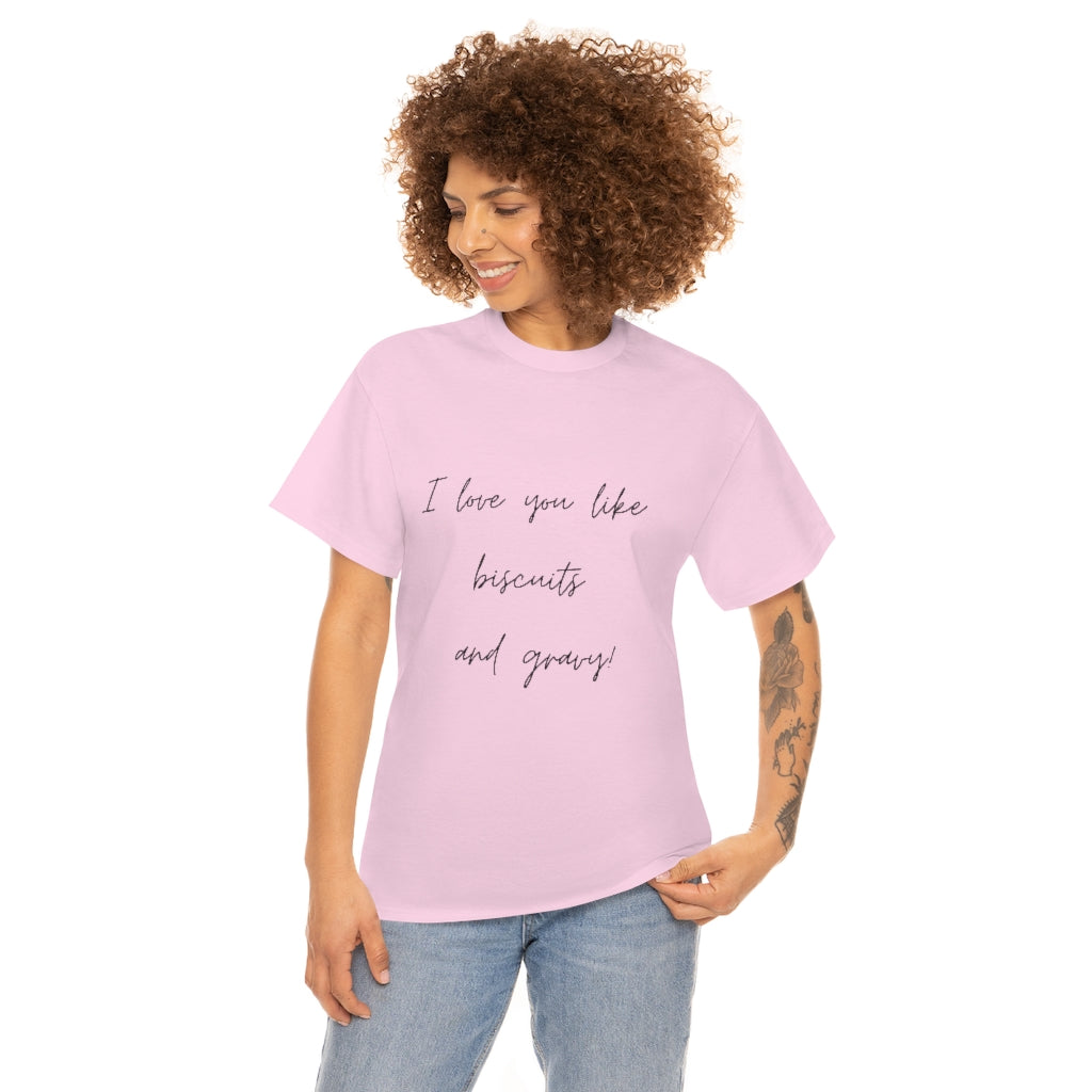 I Love You Like Biscuits & Gravy Tee Funny T-Shirt Foodie Shirt Trendy Word Tshirt Preppy Fun T - The Good Life Vibe