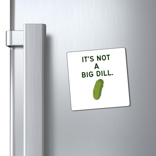 It's Not A Big Dill Magnet for Pickle Lovers