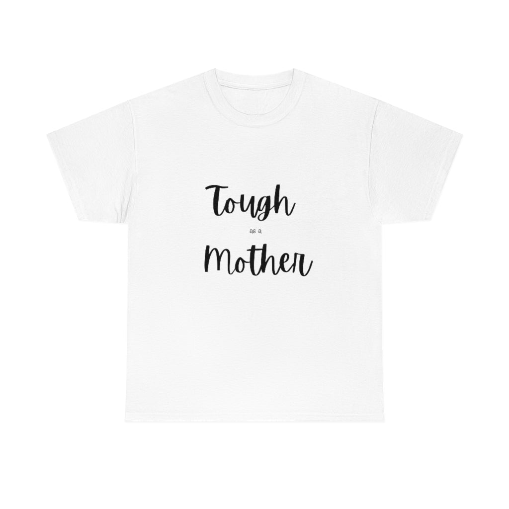 Tough As A Mother Heavy Cotton Tee - The Good Life Vibe