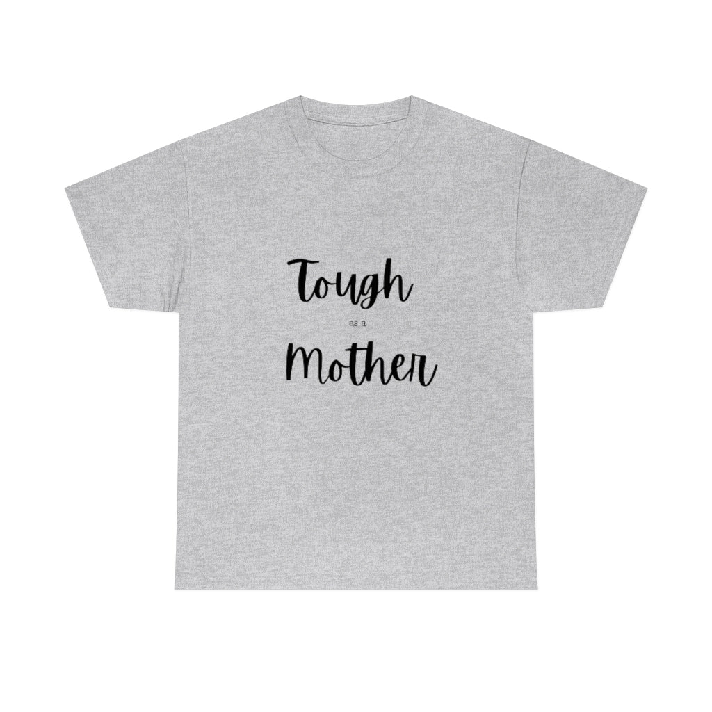 Tough As A Mother Heavy Cotton Tee - The Good Life Vibe